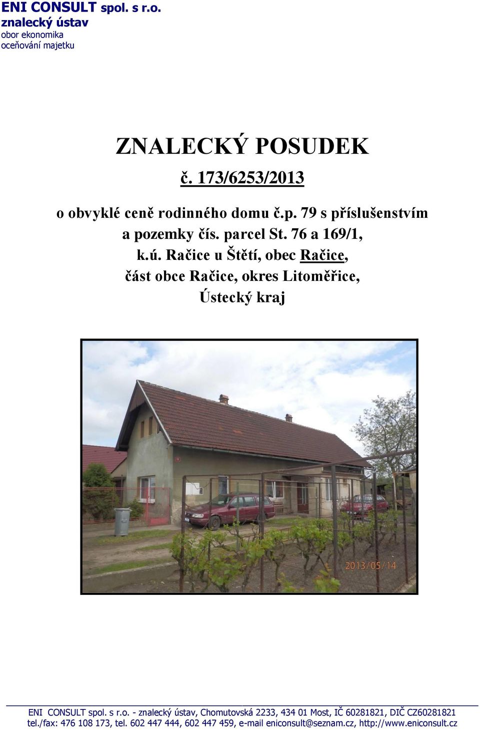 Račice u Štětí, obec Račice, část obce Račice, okres Litoměřice, Ústecký kraj ENI CONSULT spol. s r.o. - znalecký ústav, Chomutovská 2233, 434 01 Most, IČ 60281821, DIČ CZ60281821 tel.