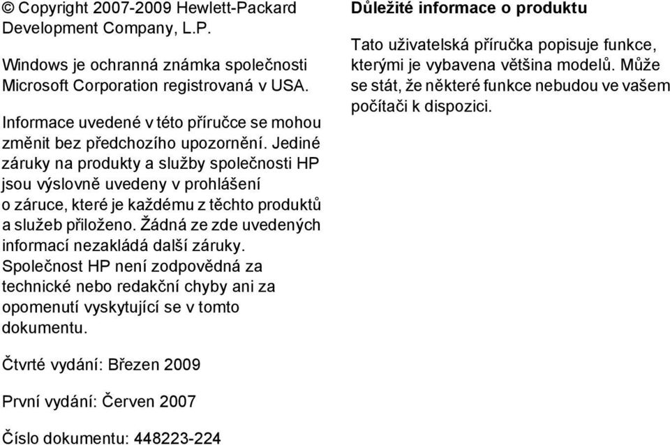 Jediné záruky na produkty a služby společnosti HP jsou výslovně uvedeny v prohlášení o záruce, které je každému z těchto produktů a služeb přiloženo.