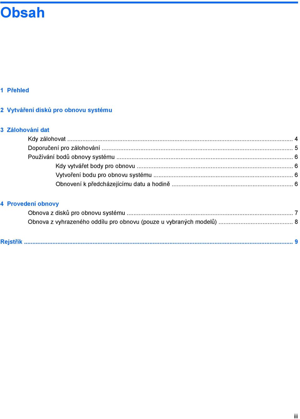 .. 6 Vytvoření bodu pro obnovu systému... 6 Obnovení k předcházejícímu datu a hodině.