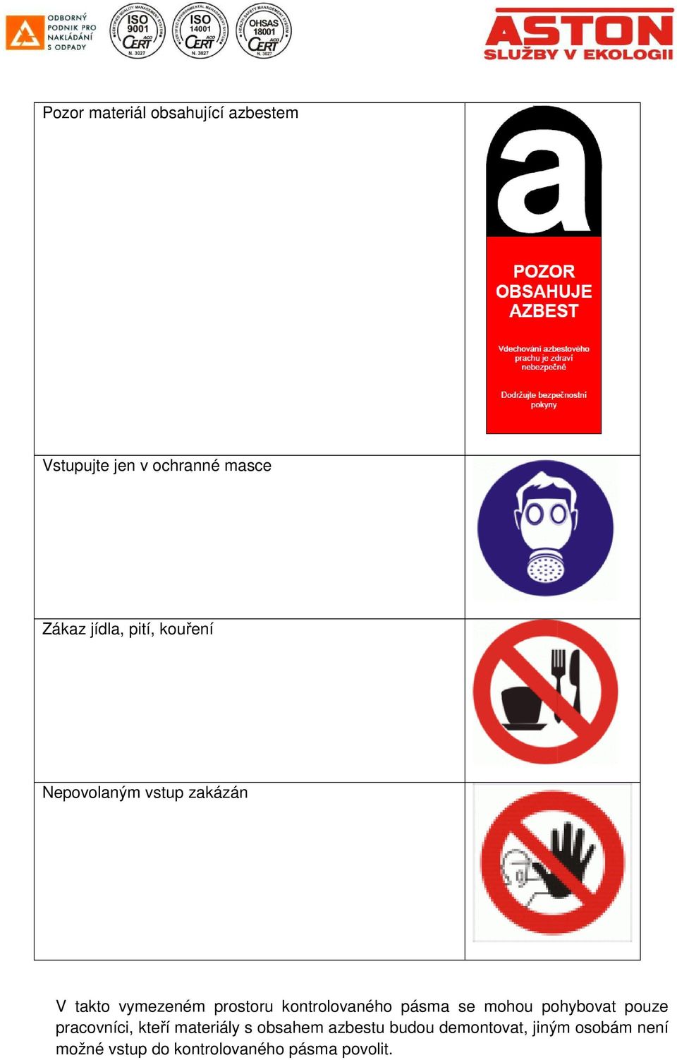kontrolovaného pásma se mohou pohybovat pouze pracovníci, kteří materiály s