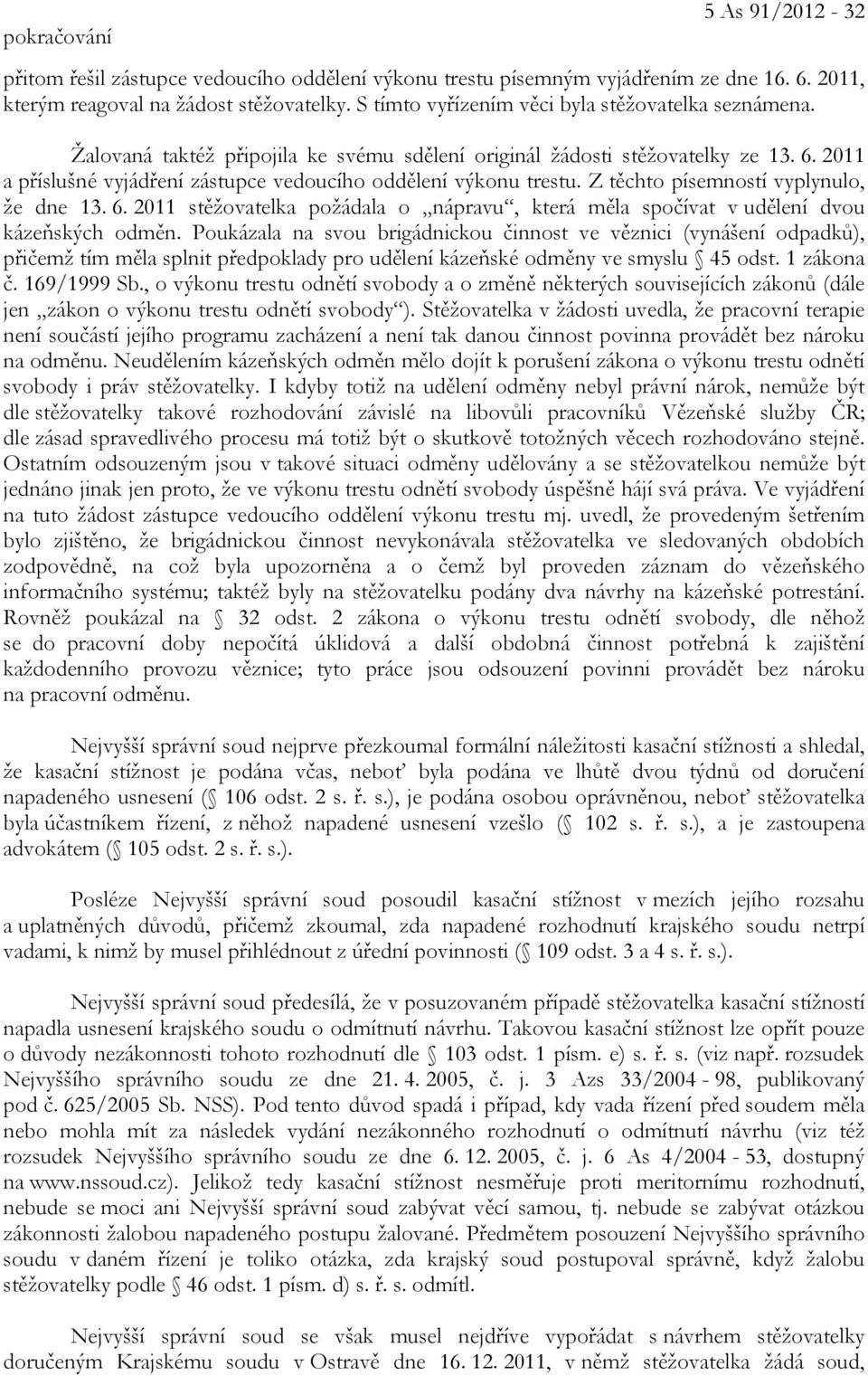 2011 a příslušné vyjádření zástupce vedoucího oddělení výkonu trestu. Z těchto písemností vyplynulo, že dne 13. 6.