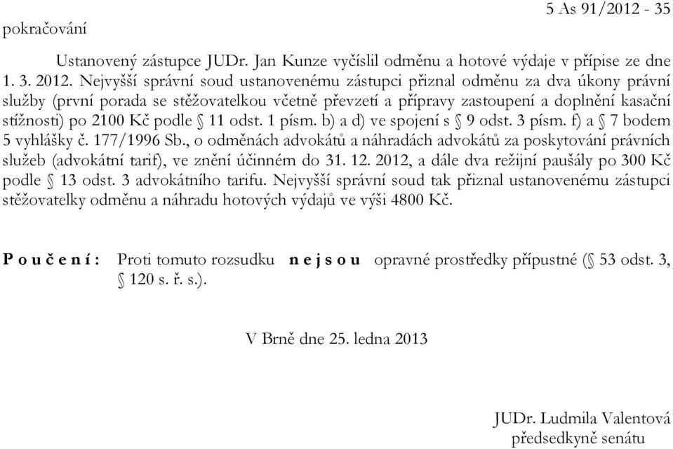 podle 11 odst. 1 písm. b) a d) ve spojení s 9 odst. 3 písm. f) a 7 bodem 5 vyhlášky č. 177/1996 Sb.