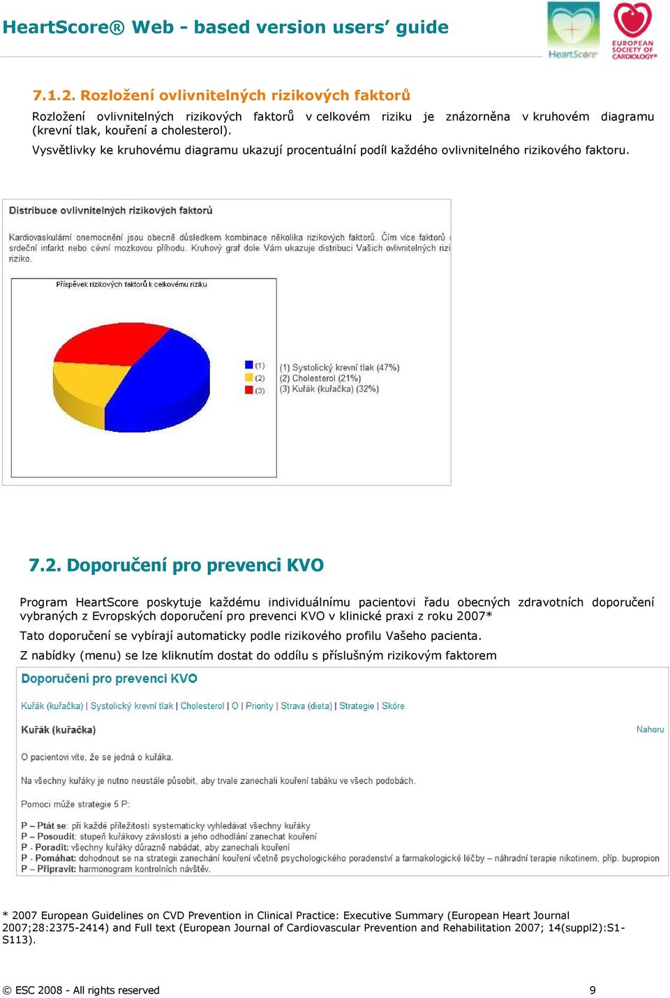 Doporučení pro prevenci KVO Program HeartScore poskytuje každému individuálnímu pacientovi řadu obecných zdravotních doporučení vybraných z Evropských doporučení pro prevenci KVO v klinické praxi z