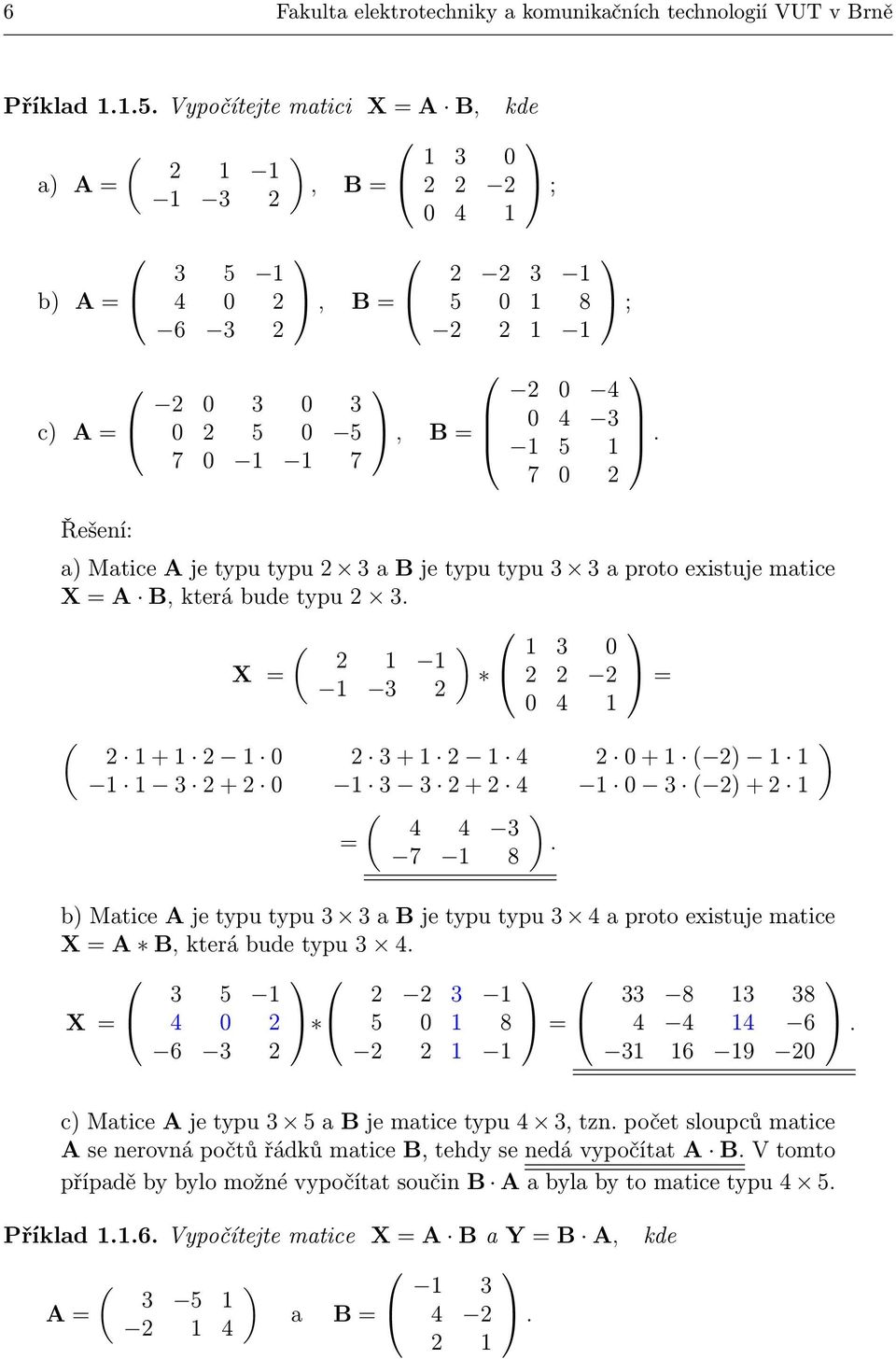 typu. ( X 4 ( + + 4 + ( + + 4 ( + ( 4 4. 7 8 b Matice A je typu typu a B je typu typu 4 a proto eistuje matice X A B, která bude typu 4. 5 8 8 X 4 5 8 4 4 4 6. 6 6 9.