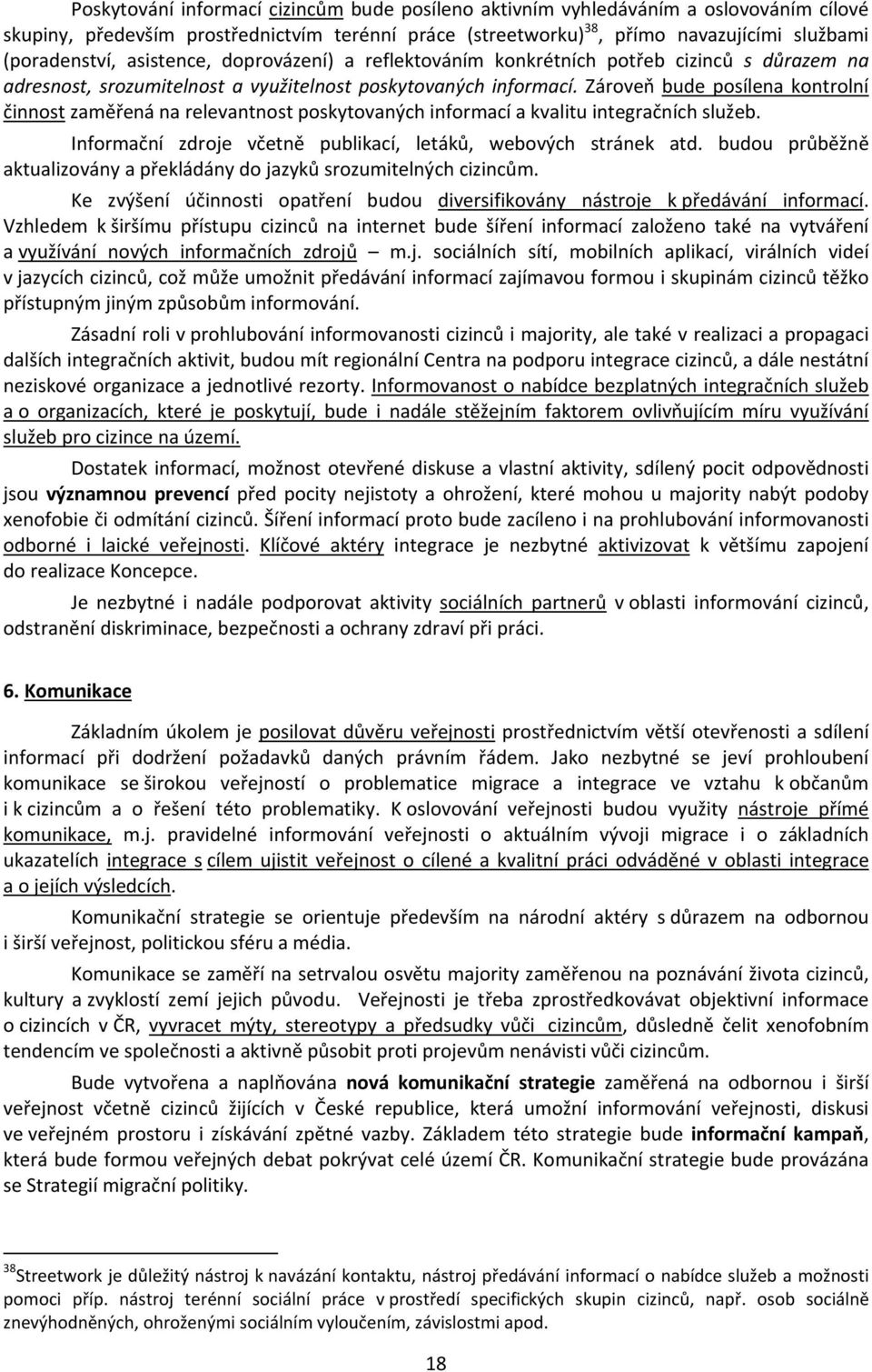 Zároveň bude posílena kontrolní činnost zaměřená na relevantnost poskytovaných informací a kvalitu integračních služeb. Informační zdroje včetně publikací, letáků, webových stránek atd.