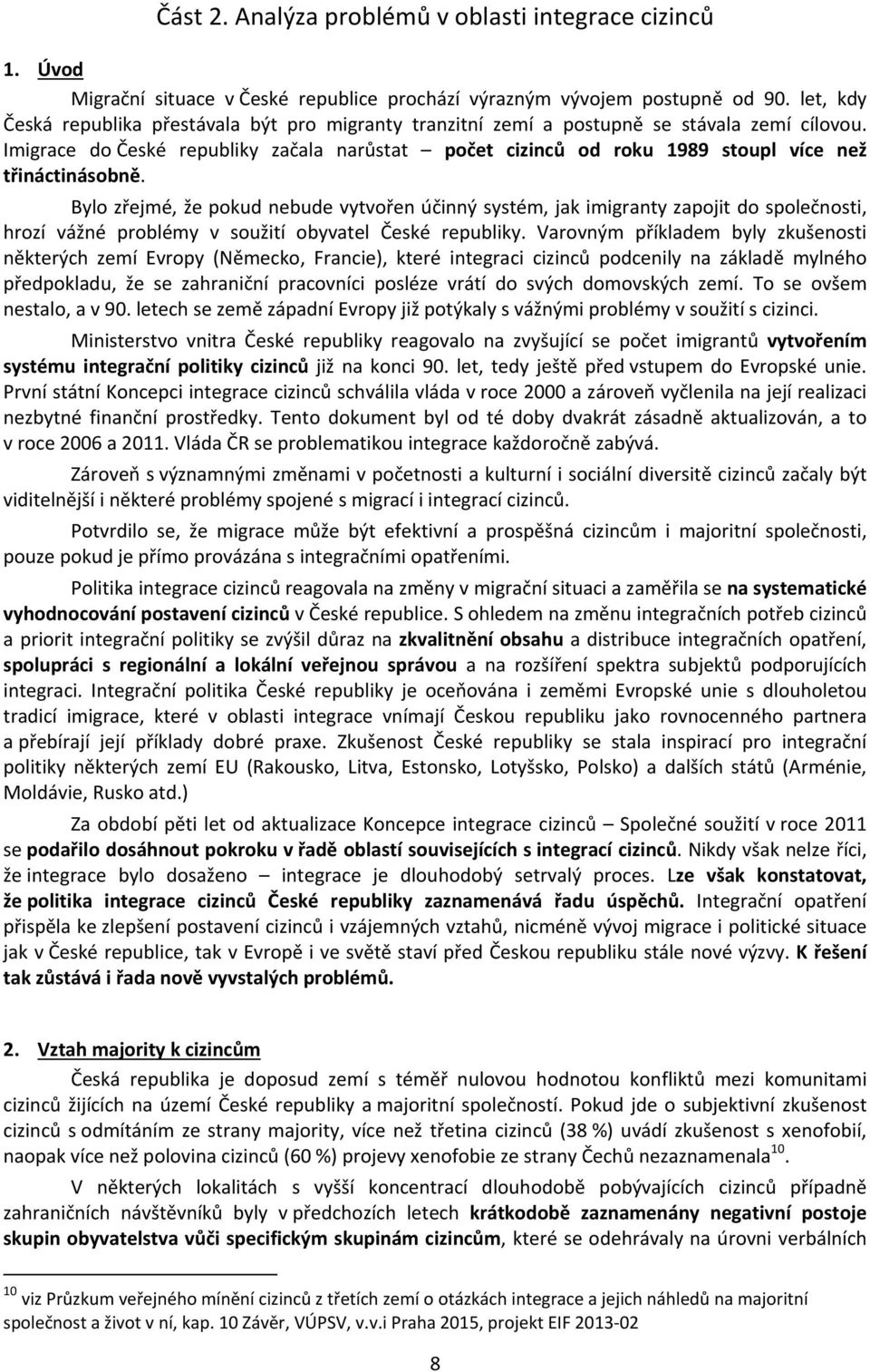 Imigrace do České republiky začala narůstat počet cizinců od roku 1989 stoupl více než třináctinásobně.