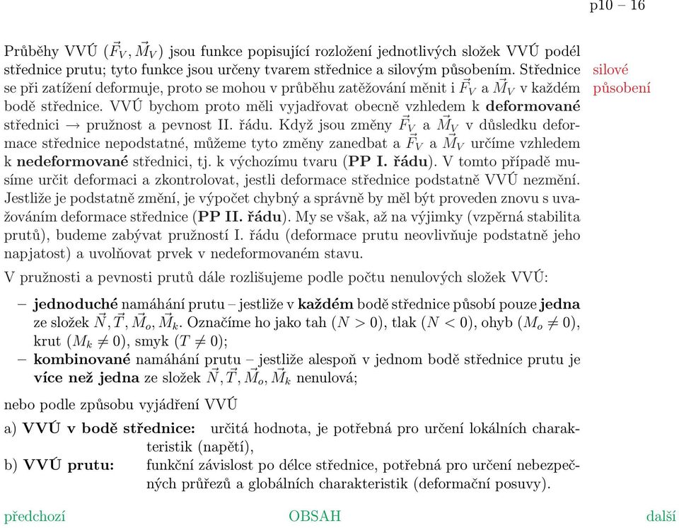VVÚ bychom proto měli vyjadřovat obecně vzhledem k deformované střednici pružnost a pevnost II. řádu.