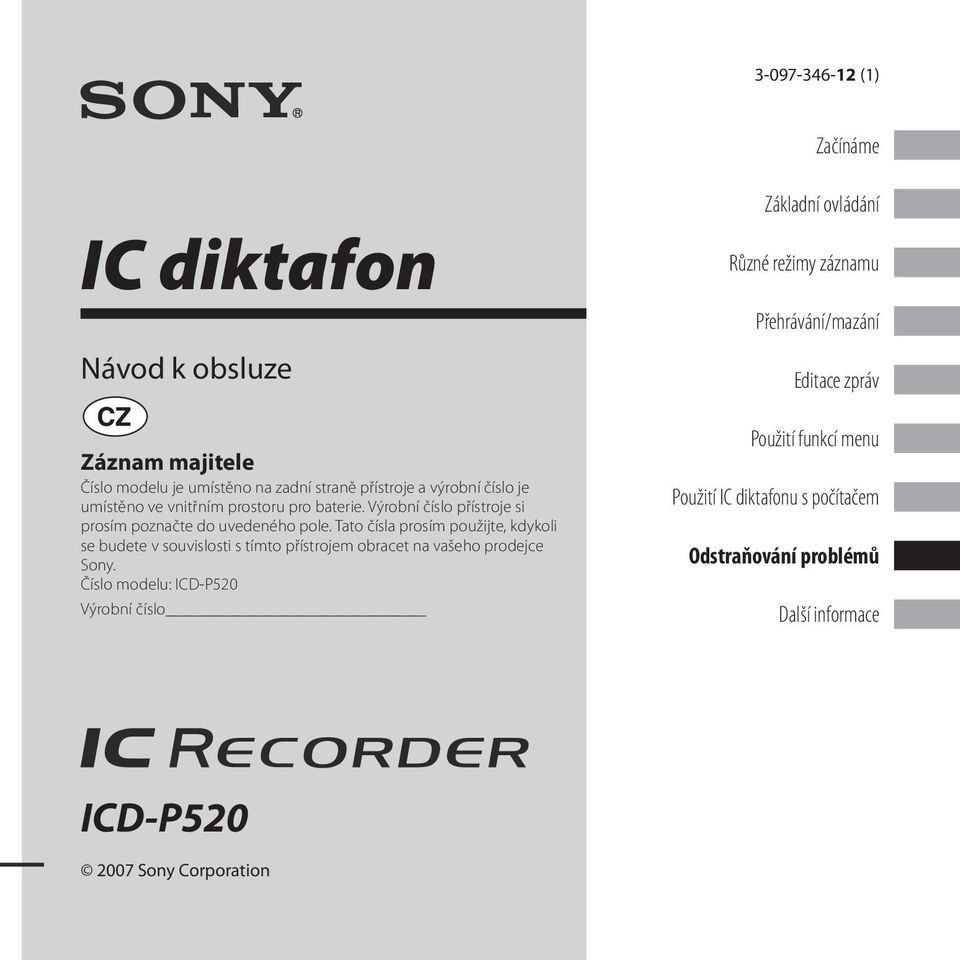 Tato čísla prosím použijte, kdykoli se budete v souvislosti s tímto přístrojem obracet na vašeho prodejce Sony.