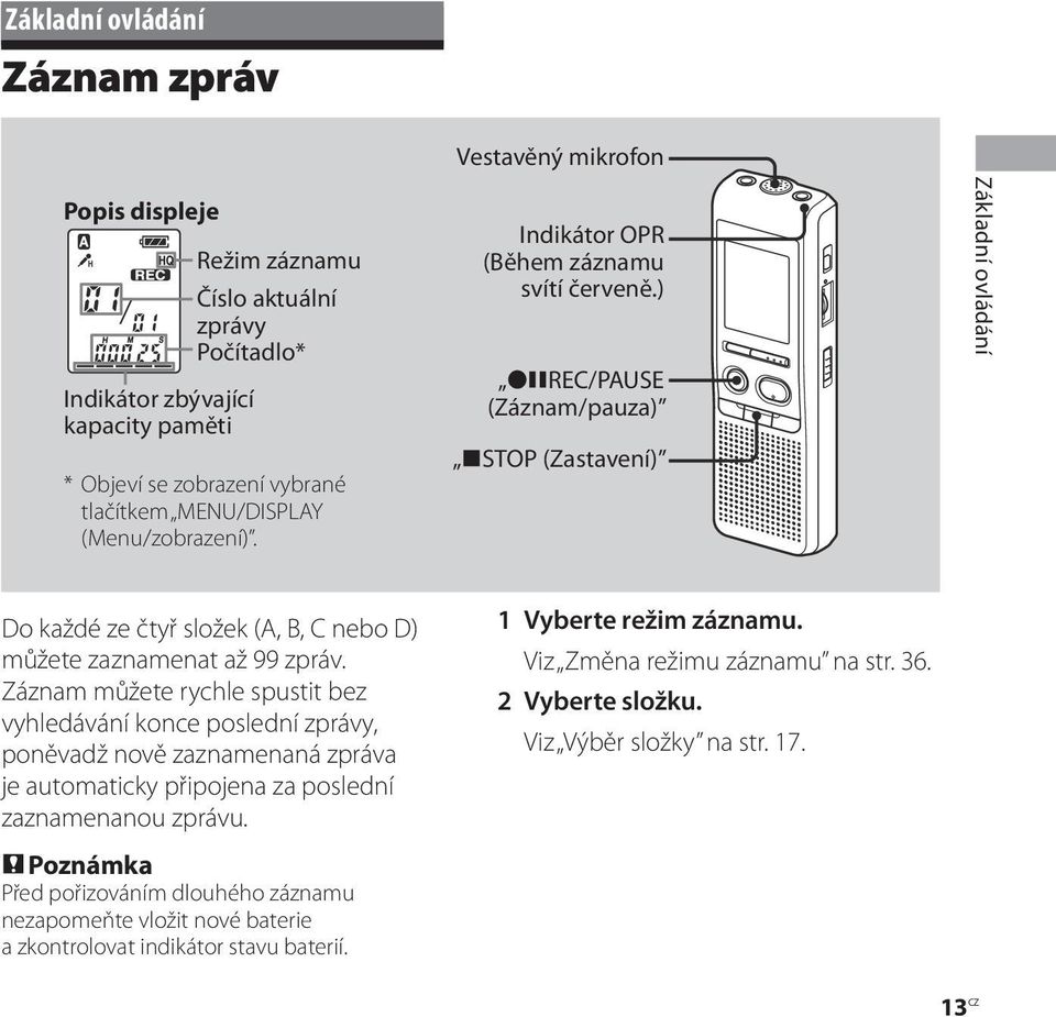 ) REC/PAUSE (Záznam/pauza) STOP (Zastavení) Základní ovládání Do každé ze čtyř složek (A, B, C nebo D) můžete zaznamenat až 99 zpráv.