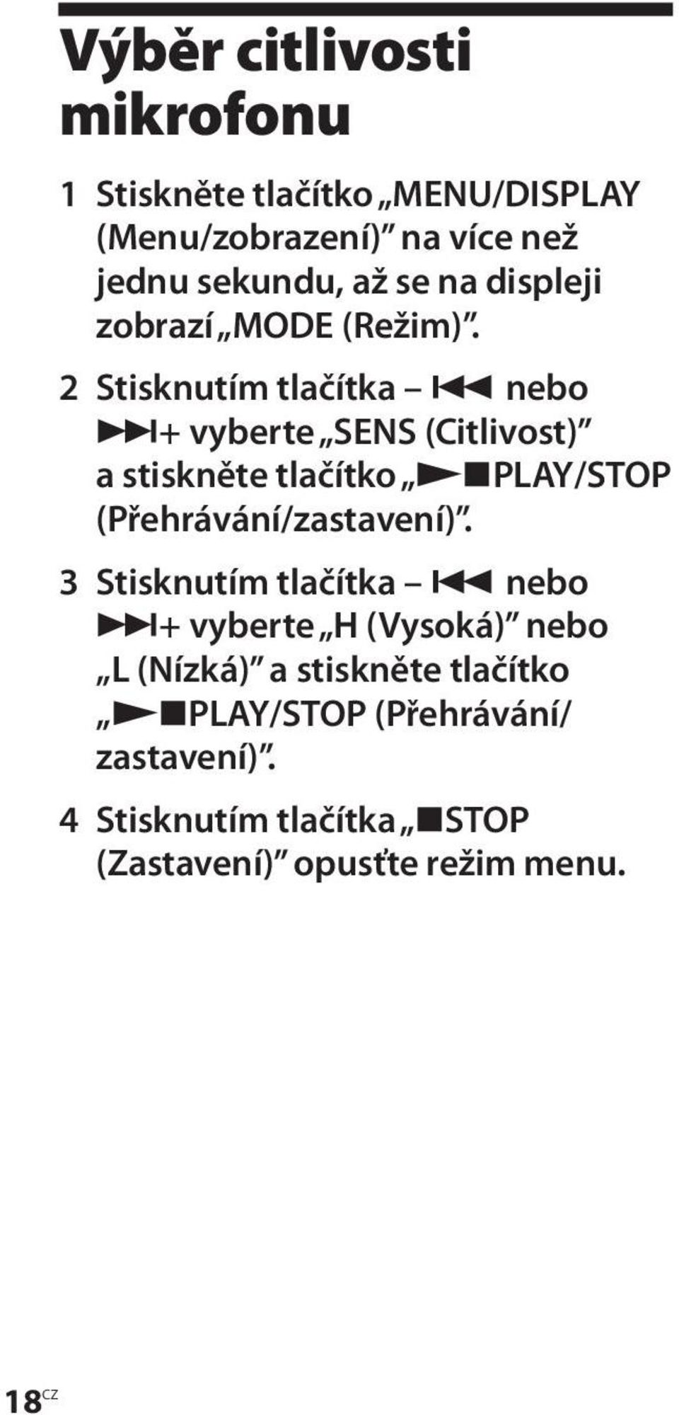 2 Stisknutím tlačítka nebo + vyberte SENS (Citlivost) a stiskněte tlačítko PLAY/STOP (Přehrávání/zastavení).