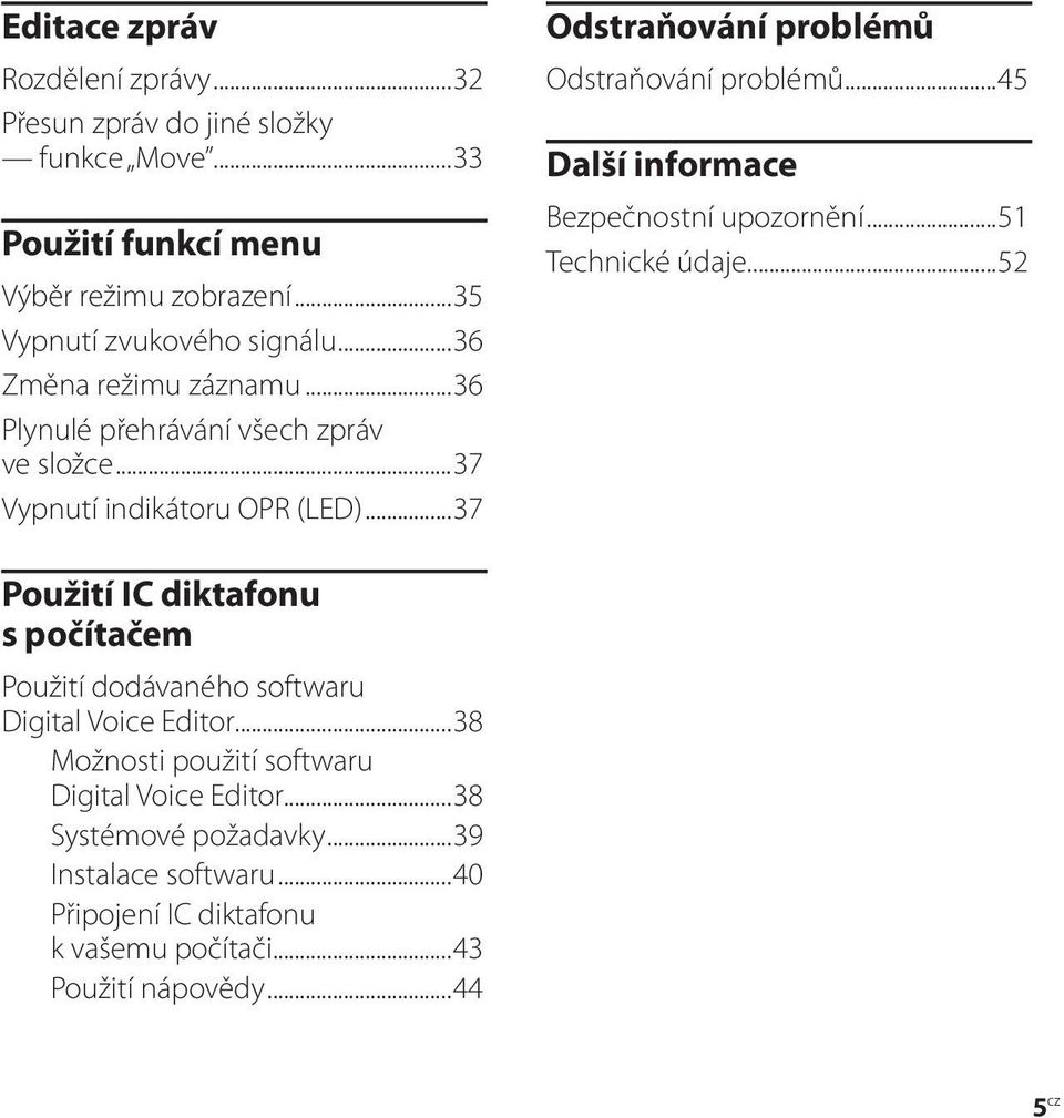 ..45 Další informace Bezpečnostní upozornění...51 Technické údaje...52 Použití IC diktafonu s počítačem Použití dodávaného softwaru Digital Voice Editor.
