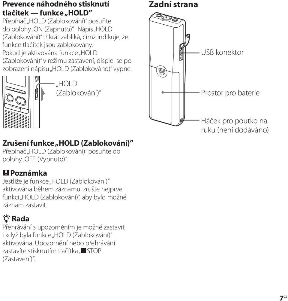 Pokud je aktivována funkce HOLD (Zablokování) v režimu zastavení, displej se po zobrazení nápisu HOLD (Zablokováno) vypne.