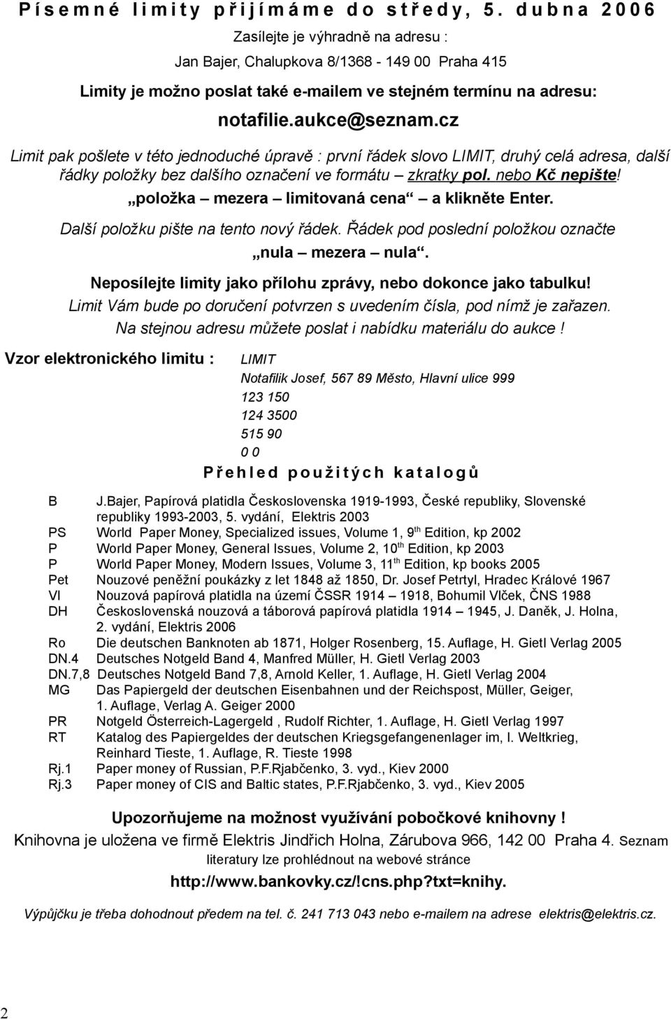 cz Limit pak pošlete v této jednoduché úpravě : první řádek slovo LIMIT, druhý celá adresa, další řádky položky bez dalšího označení ve formátu zkratky pol. nebo Kč nepište!
