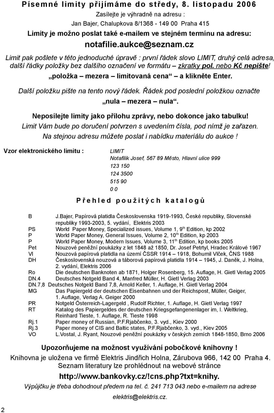 cz Limit pak pošlete v této jednoduché úpravě : první řádek slovo LIMIT, druhý celá adresa, další řádky položky bez dalšího označení ve formátu zkratky pol. nebo Kč nepište!