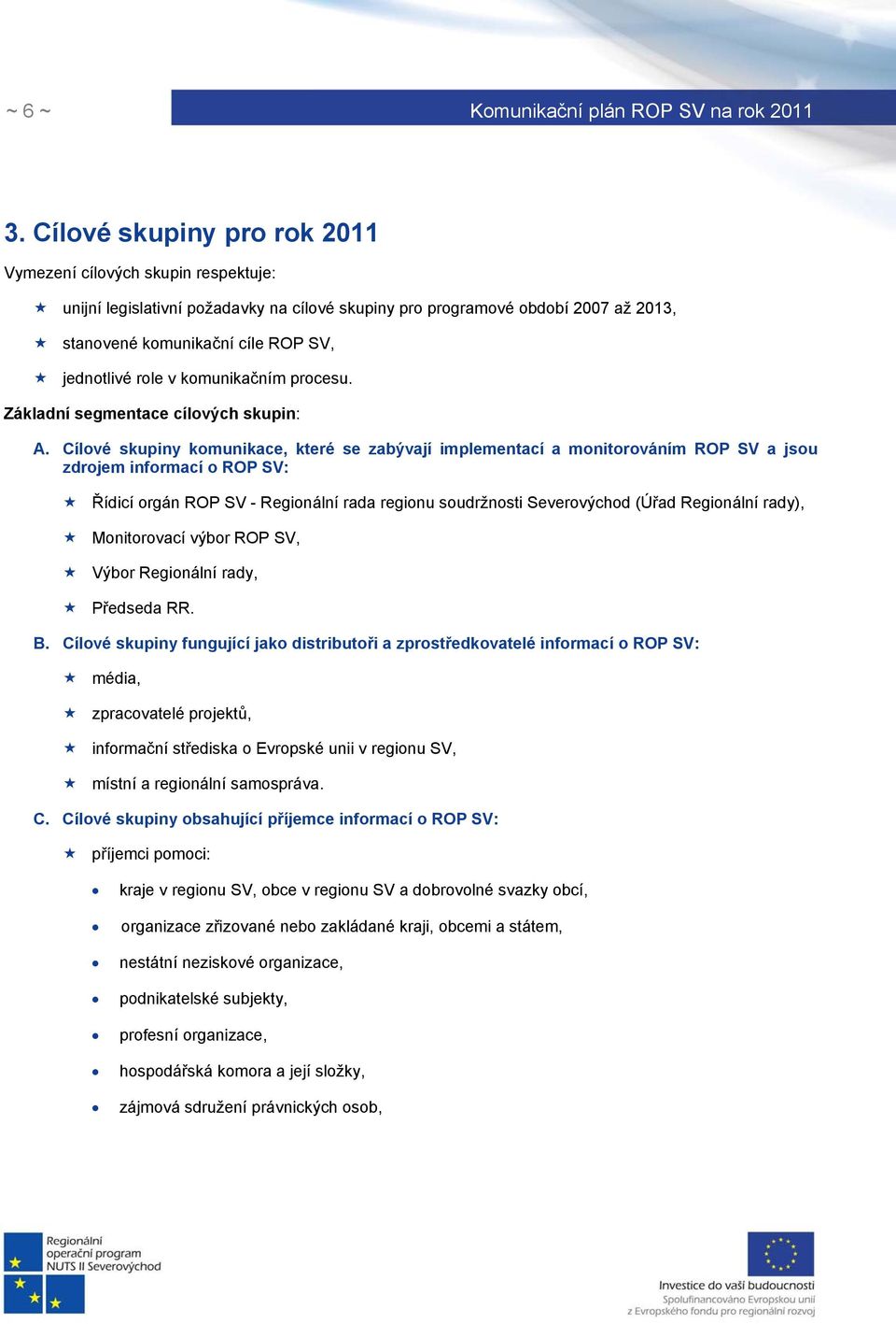 v komunikačním procesu. Základní segmentace cílových skupin: A.
