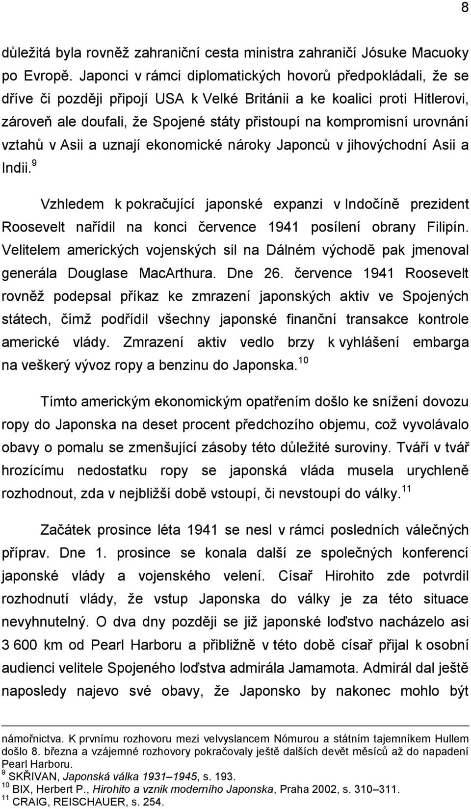 urovnání vztahů v Asii a uznají ekonomické nároky Japonců v jihovýchodní Asii a Indii.
