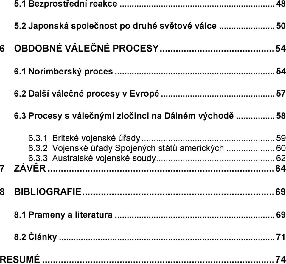 3 Procesy s válečnými zločinci na Dálném východě... 58 6.3.1 Britské vojenské úřady... 59 6.3.2 Vojenské úřady Spojených států amerických.