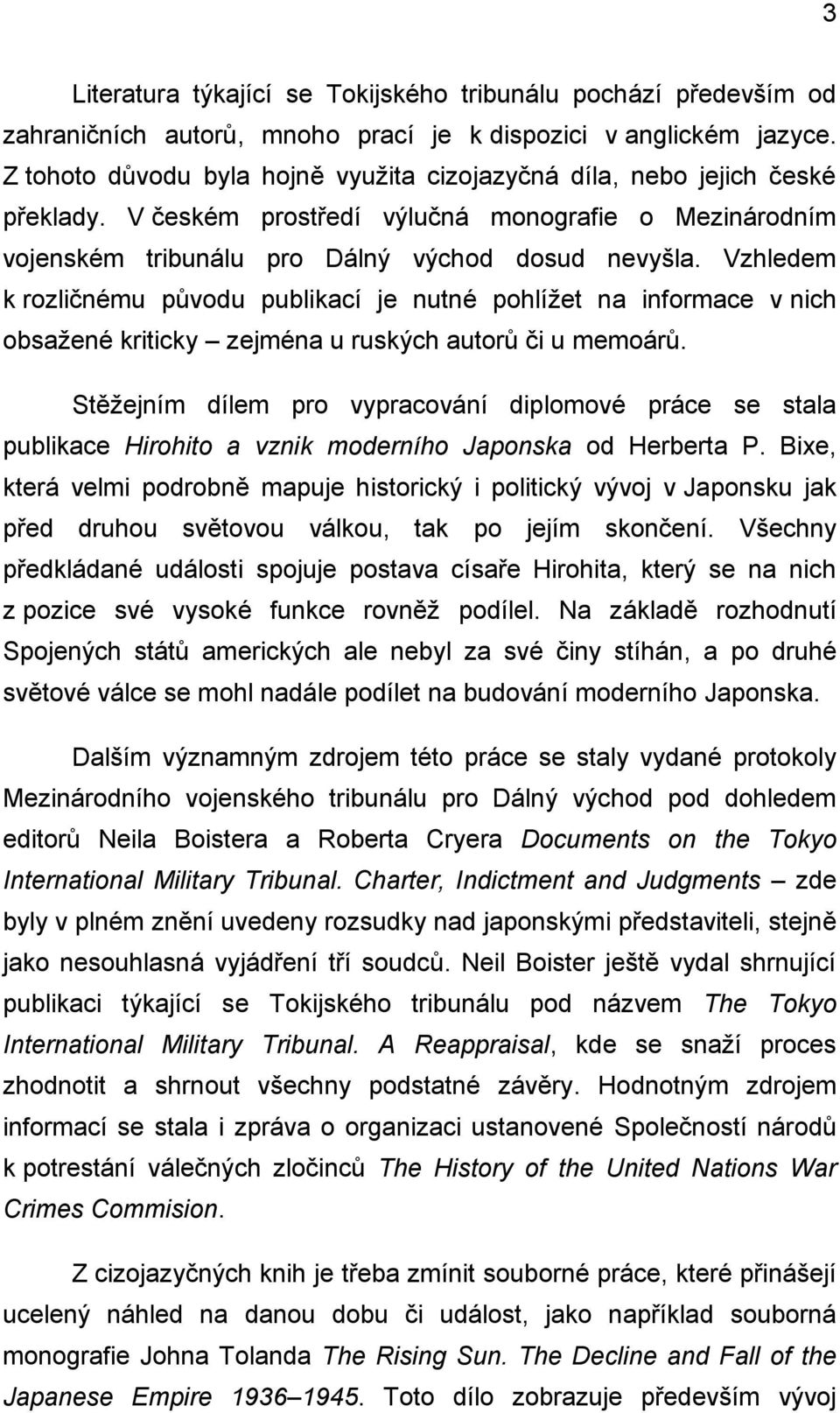 Vzhledem k rozličnému původu publikací je nutné pohlížet na informace v nich obsažené kriticky zejména u ruských autorů či u memoárů.