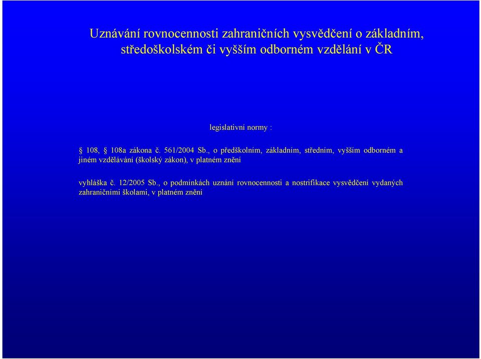 , o předškolním, základním, středním, vyšším odborném a jiném vzdělávání (školský zákon), v platném