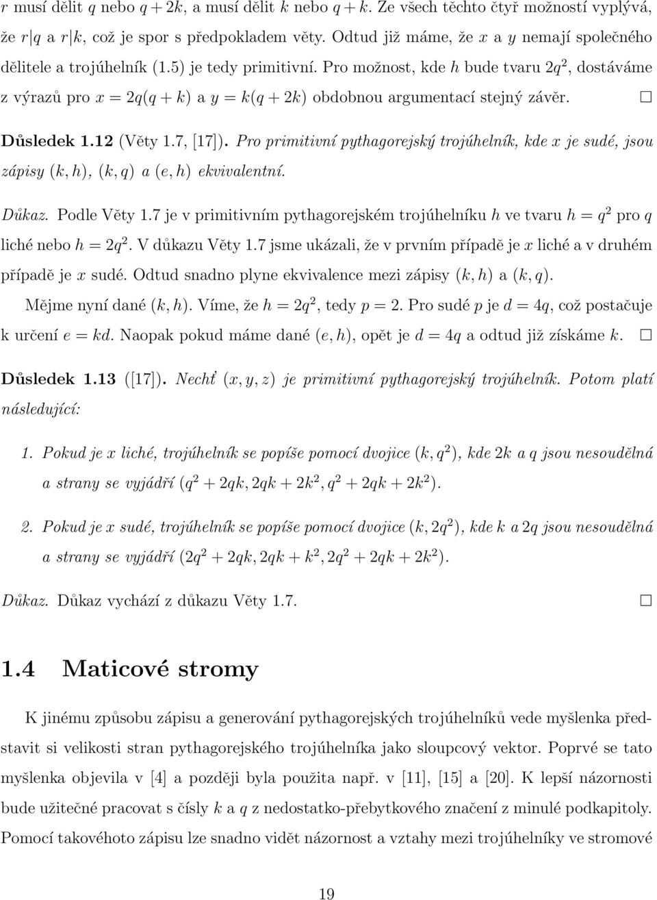 Pro možnost, kde h bude tvaru 2q 2, dostáváme z výrazů pro x = 2q(q + k) a y = k(q + 2k) obdobnou argumentací stejný závěr. Důsledek 1.12 (Věty 1.7, [17]).