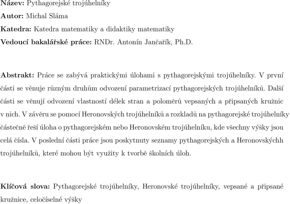 Další části se věnují odvození vlastností délek stran a poloměrů vepsaných a připsaných kružnic v nich.