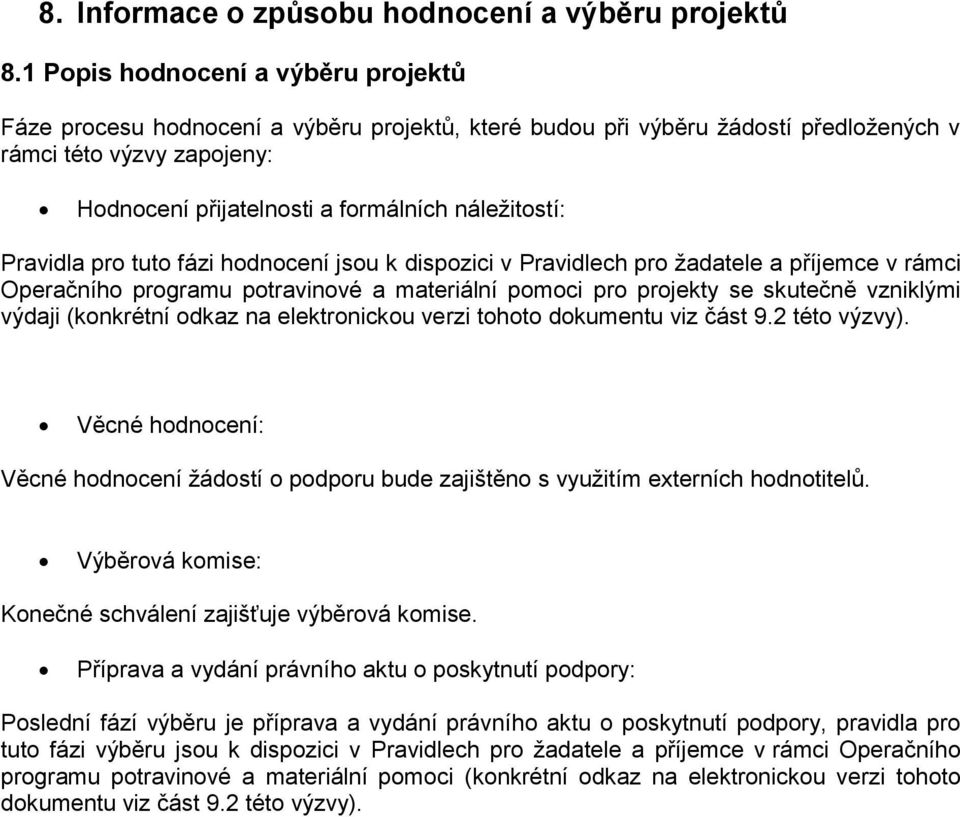 náležitostí: Pravidla pro tuto fázi hodnocení jsou k dispozici v Pravidlech pro žadatele a příjemce v rámci Operačního programu potravinové a materiální pomoci pro projekty se skutečně vzniklými