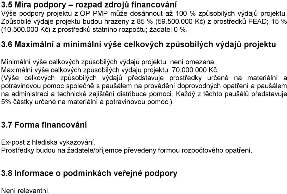6 Maximální a minimální výše celkových způsobilých výdajů projektu Minimální výše celkových způsobilých výdajů projektu: není omezena. Maximální výše celkových způsobilých výdajů projektu: 70.000.