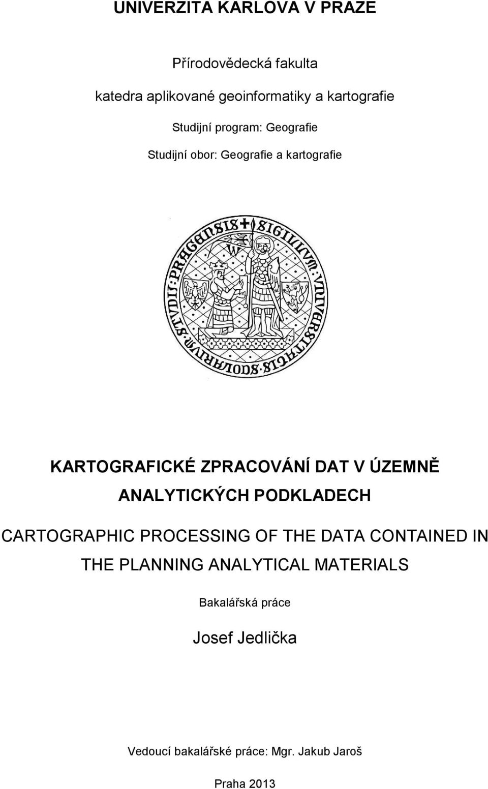 ÚZEMNĚ ANALYTICKÝCH PODKLADECH CARTOGRAPHIC PROCESSING OF THE DATA CONTAINED IN THE PLANNING
