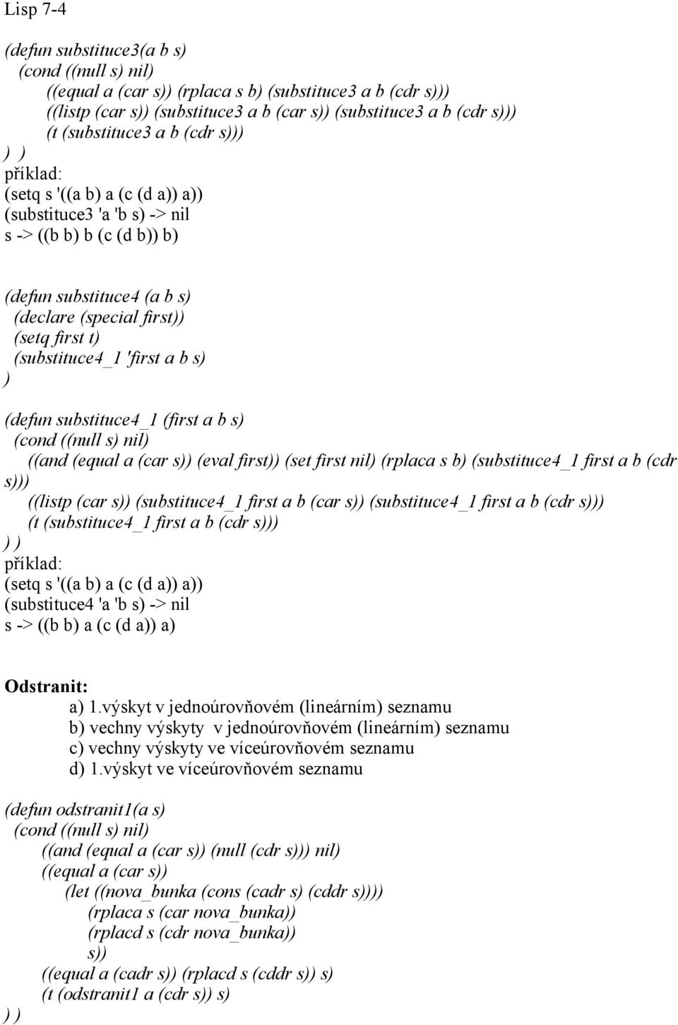 (car s (eval first (set first nil (rplaca s b (substituce4_1 first a b (cdr s ((listp (car s (substituce4_1 first a b (car s (substituce4_1 first a b (cdr s (t (substituce4_1 first a b (cdr s (setq s