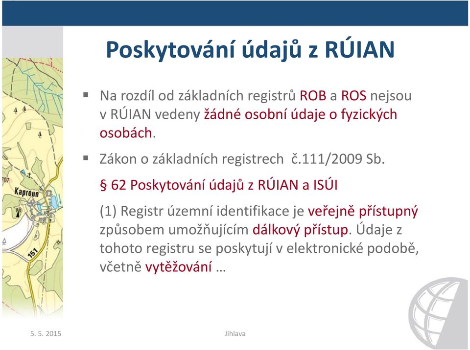 62 Poskytování údajů z RÚIAN a ISÚI (1) Registr územní identifikace je veřejně přístupný