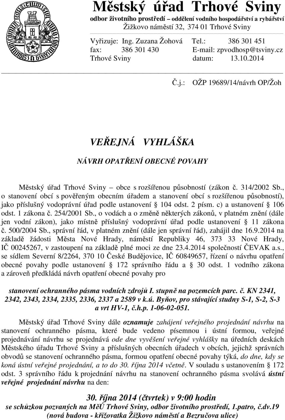 : OŽP 19689/14/návrh OP/Žoh VEŘEJNÁ VYHLÁŠKA NÁVRH OPATŘENÍ OBECNÉ POVAHY Městský úřad Trhové Sviny obce s rozšířenou působností (zákon č. 314/2002 Sb.