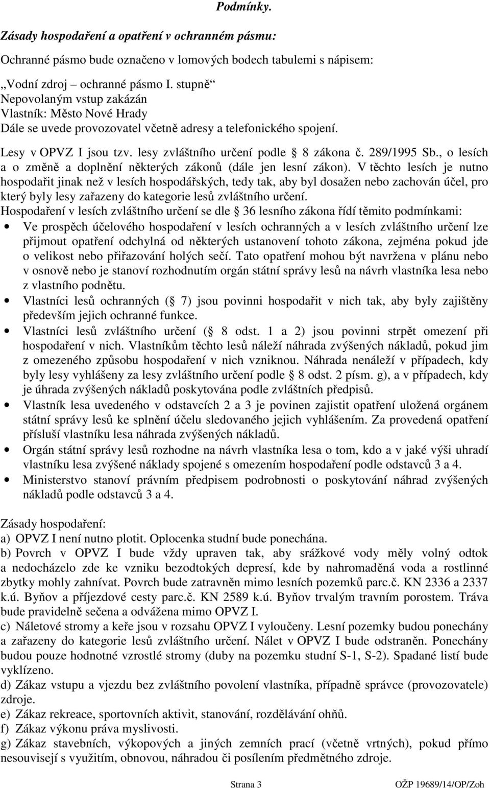 289/1995 Sb., o lesích a o změně a doplnění některých zákonů (dále jen lesní zákon).