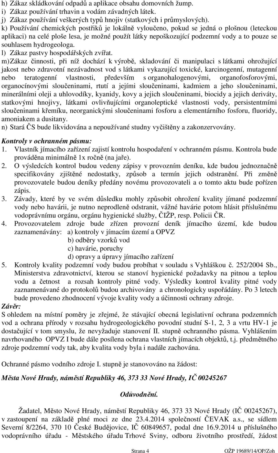 hydrogeologa. l) Zákaz pastvy hospodářských zvířat.