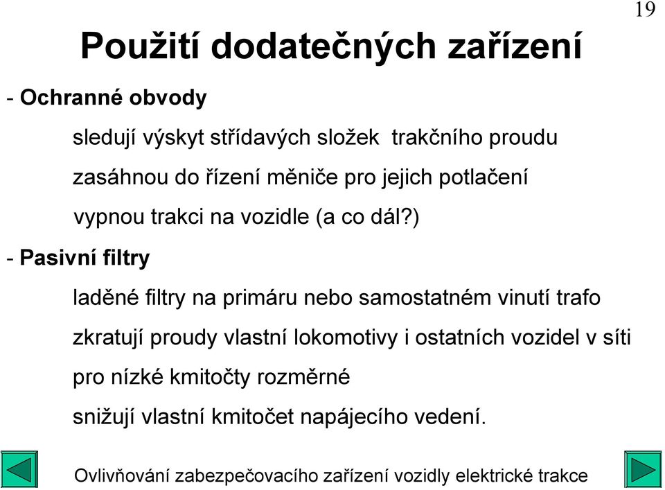 ) - Pasivní filtry laděné filtry na primáru nebo samostatném vinutí trafo zkratují proudy vlastní