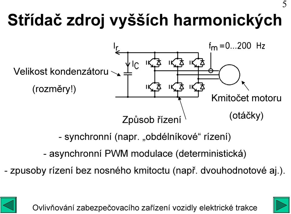 ) Kmitočet motoru Způsob řízení (otáčky) - synchronní (napr.