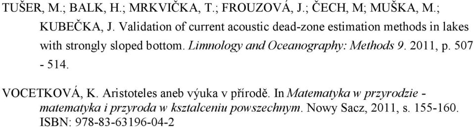 Limnology and Oceanography: Methods 9. 2011, p. 507-514. VOCETKOVÁ, K. Aristoteles aneb výuka v přírodě.