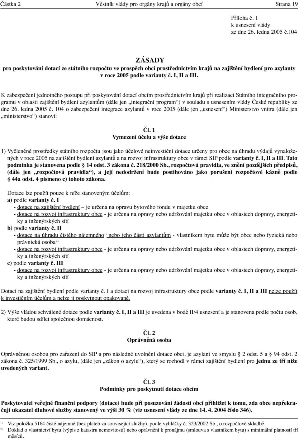 K zabezpečení jednotného postupu při poskytování dotací obcím prostřednictvím krajů při realizaci Státního integračního programu v oblasti zajištění bydlení azylantům (dále jen integrační program ) v