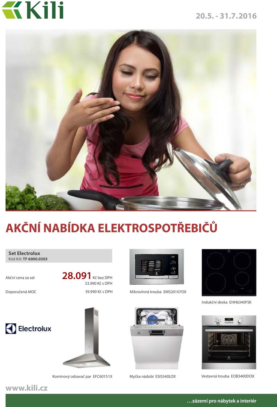 0303 Akční cena za set 28.091 Kč bez DPH 33.990 Kč s DPH 39.
