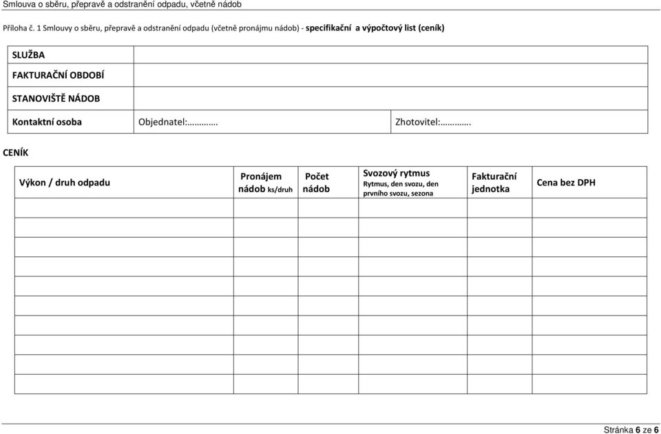 výpočtový list (ceník) SLUŽBA FAKTURAČNÍ OBDOBÍ STANOVIŠTĚ NÁDOB Kontaktní osoba Objednatel:.
