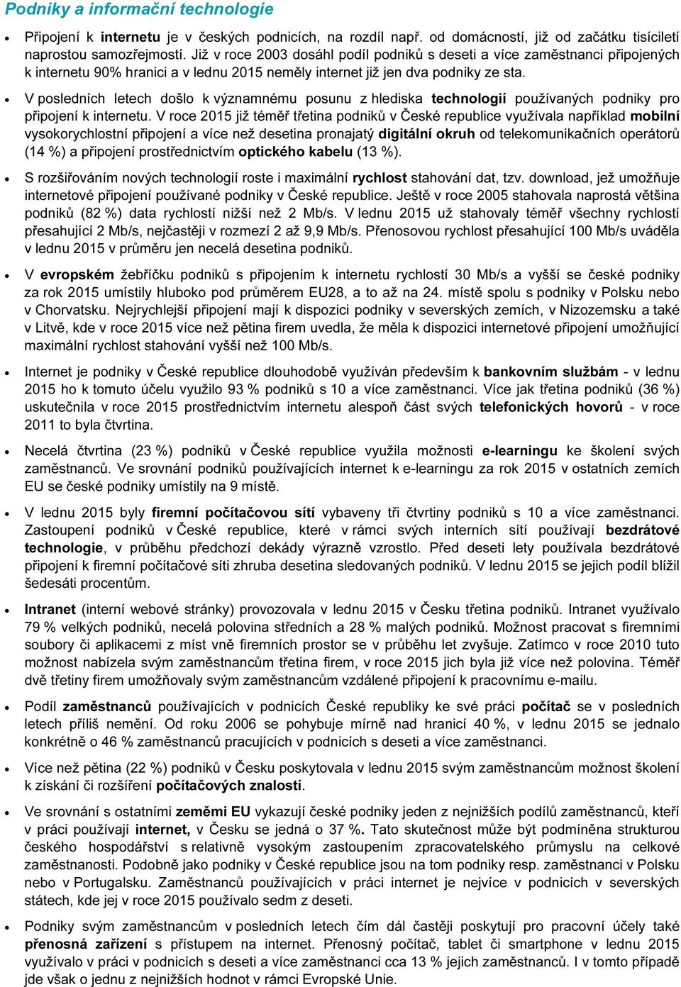 V posledních letech došlo k významnému posunu z hlediska technologií používaných podniky pro připojení k internetu.