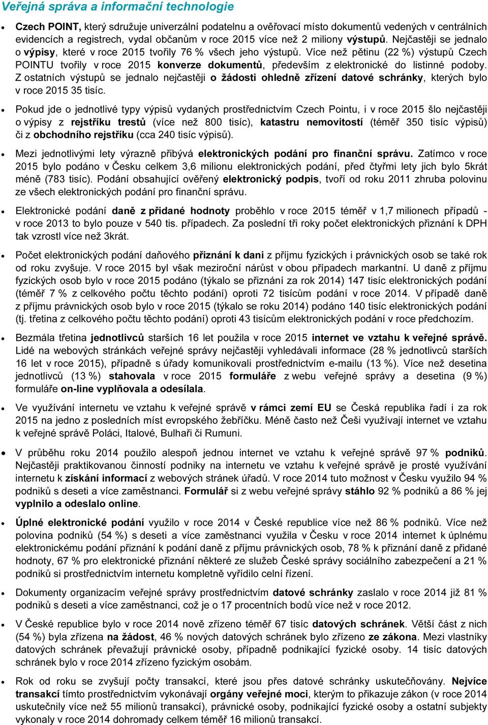 Více než pětinu (22 %) výstupů Czech POINTU tvořily v roce 2015 konverze dokumentů, především z elektronické do listinné podoby.