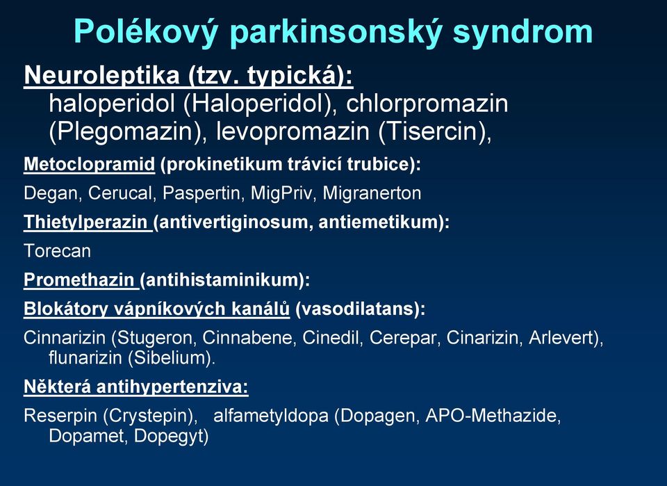Degan, Cerucal, Paspertin, MigPriv, Migranerton Thietylperazin (antivertiginosum, antiemetikum): Torecan Promethazin (antihistaminikum):