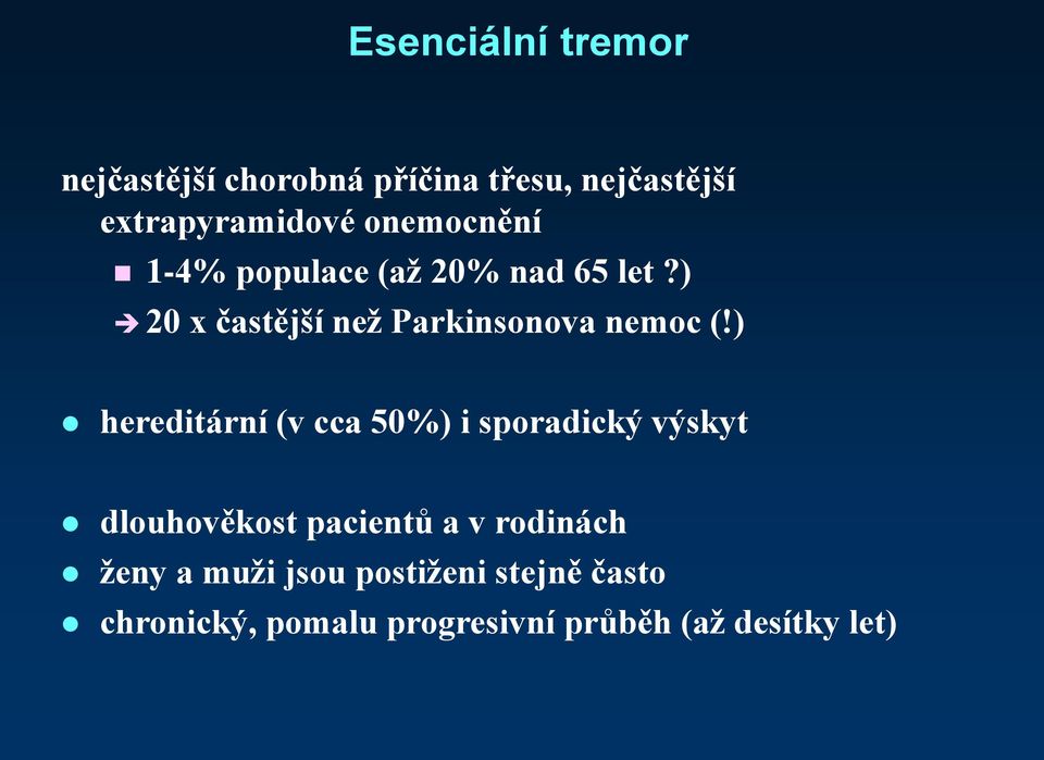 ) hereditární (v cca 50%) i sporadický výskyt dlouhověkost pacientů a v rodinách ženy