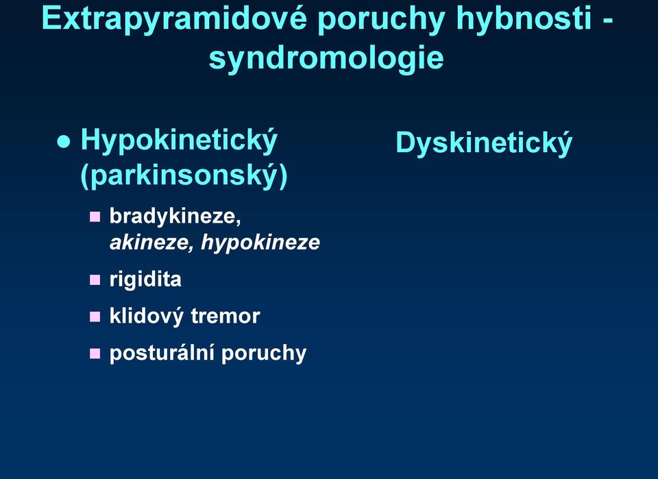(parkinsonský) Dyskinetický bradykineze,