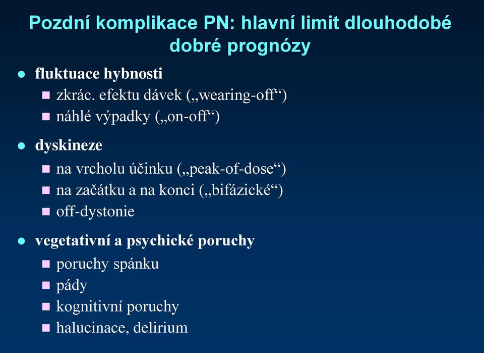 efektu dávek ( wearing-off ) náhlé výpadky ( on-off ) dyskineze na vrcholu účinku