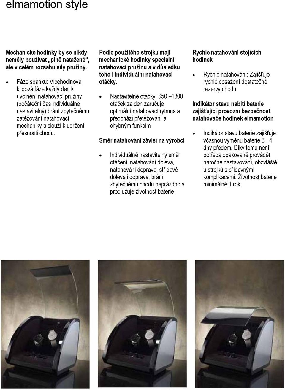 chodu. Podle použitého strojku mají mechanické hodinky speciální natahovací pružinu a v důsledku toho i individuální natahovací otáčky.