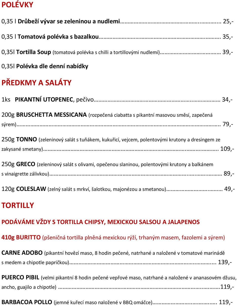 . 79,- 250g TONNO (zeleninový salát s tuňákem, kukuřicí, vejcem, polentovými krutony a dresingem ze zakysané smetany).