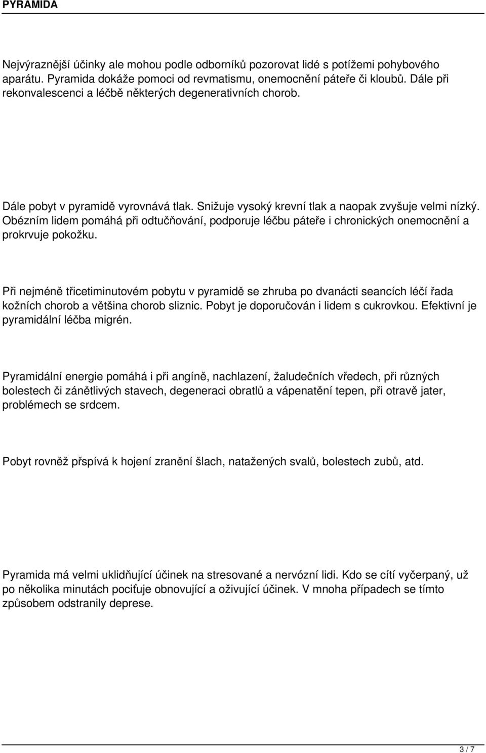 Obézním lidem pomáhá při odtučňování, podporuje léčbu páteře i chronických onemocnění a prokrvuje pokožku.