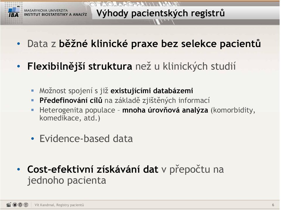 cílů na základě zjištěných informací Heterogenita populace mnoha úrovňová analýza (komorbidity,