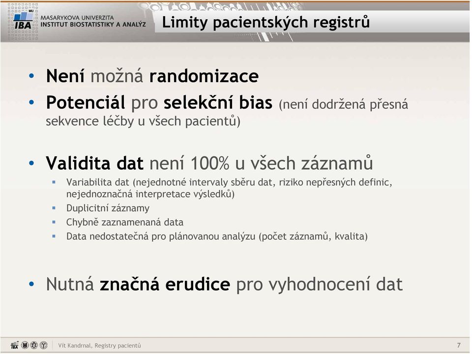 sběru dat, riziko nepřesných definic, nejednoznačná interpretace výsledků) Duplicitní záznamy Chybně